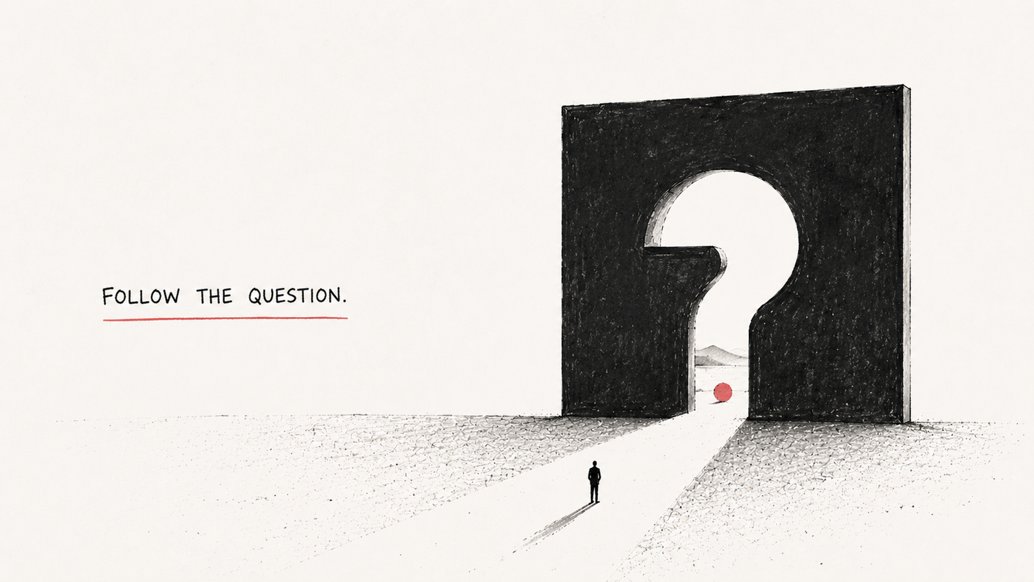 A lone figure stands in a vast pale desert facing an enormous dark monolith with a doorway cut in the shape of a question mark; a small red sphere rests in the opening, distant hills beyond. Hand-lettered words read: Follow the question.