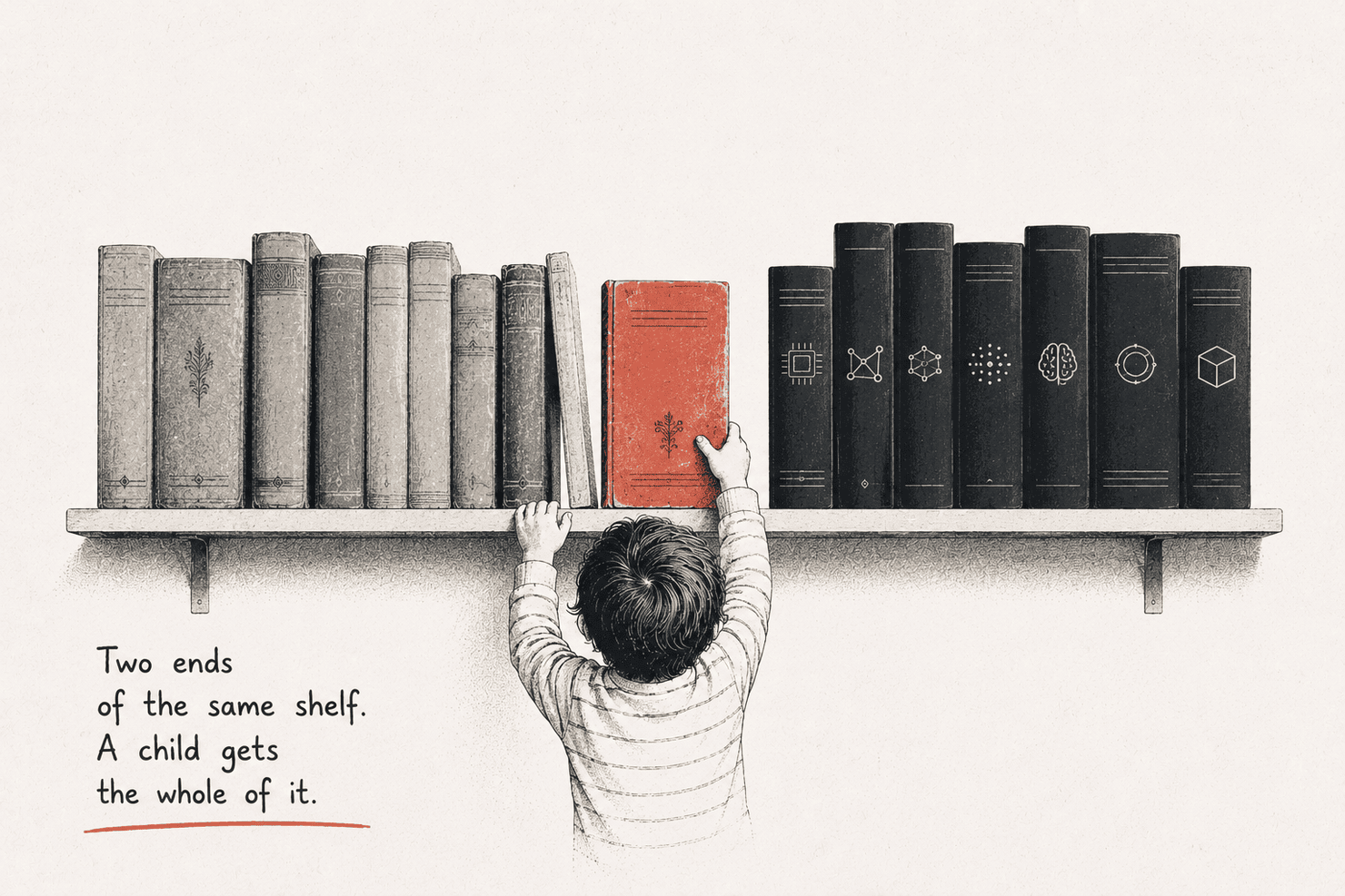 A child reaching up to a shelf, taking the single red book that sits between a row of worn old books and a row of dark books marked with technology symbols. Hand-lettered words read: Two ends of the same shelf. A child gets the whole of it.